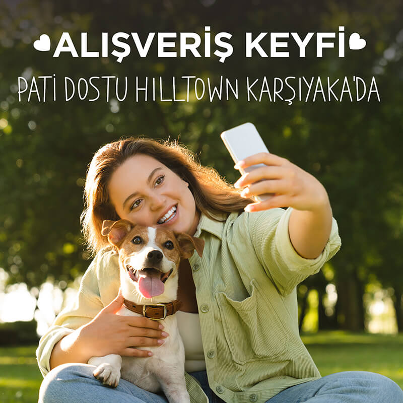 Alışveriş Keyfi Pati Dostu Hilltown Karşıyaka’da